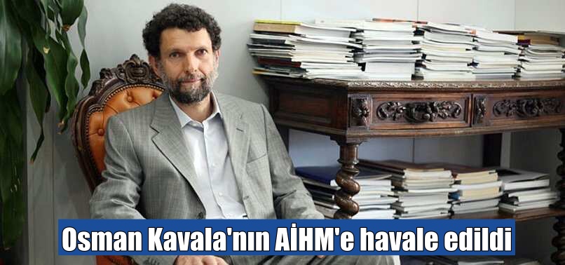 Osman Kavala’nın AİHM’e havale edildi