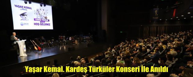 Yaşar Kemal. Kardeş Türküler Konseri İle Anıldı