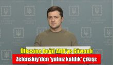 Zelenskiy’den ‘yalnız kaldık’ çıkışı: