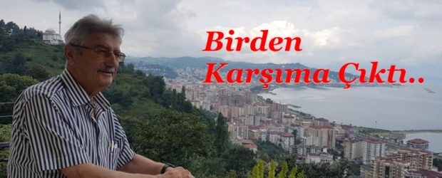 BİRDEN KARŞIMA ÇIKTI