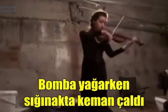 Bomba yağarken sığınakta keman çaldı