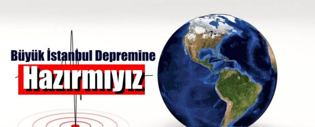 Büyük İstanbul Depremine Hazırmıyız?