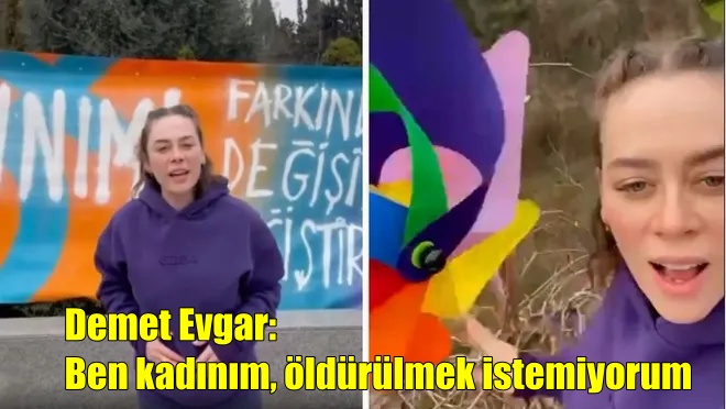 Demet Evgar: Ben kadınım, öldürülmek istemiyorum