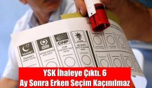 YSK İhaleye Çıktı. 6 Ay Sonra Erken Seçim Kaçınılmaz