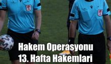 Hakem operasyonu sonrası 13. hafta hakemleri