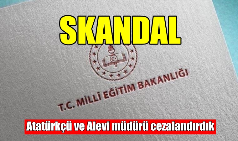 Atatürkçü ve Alevi müdürü cezalandırdık