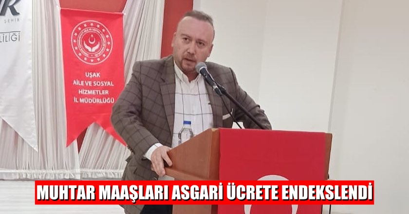 MUHTAR MAAŞLARI ASGARİ ÜCRETE ENDEKSLENDİ