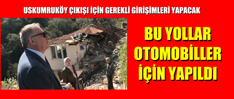USKUMRUKÖY ÇIKIŞI İÇİN GEREKLİ GİRİŞİMLERİ YAPACAK