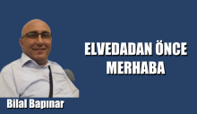 ELVEDADAN ÖNCE MERHABA