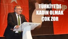 TÜRKİYE’DE KADIN OLMAK ÇOK ZOR