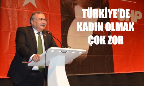 TÜRKİYE’DE KADIN OLMAK ÇOK ZOR