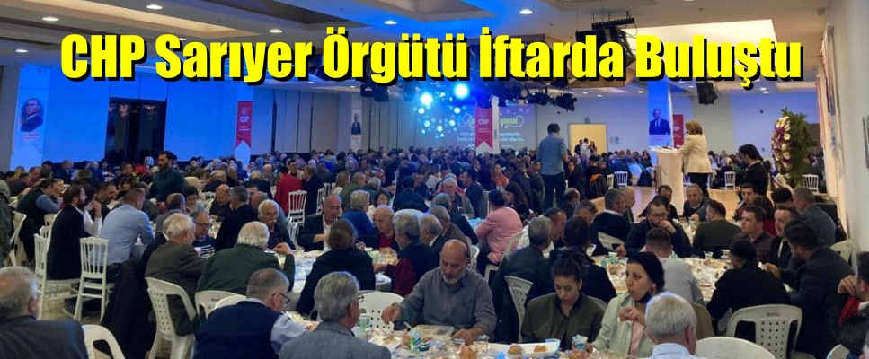 CHP Sarıyer Örgütü İftarda Buluştu