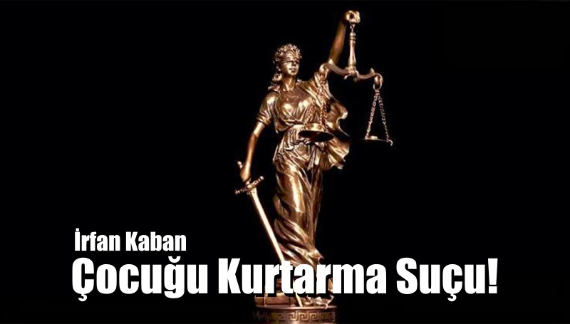 Çocuğu Kurtarma Suçu!