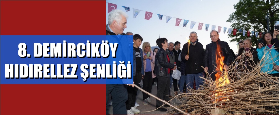 8. Demirciköy Hıdırellez Şenliği Kutlandı