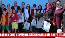 BAŞKAN GENÇ GÜMÜŞDERELİ KADINLARLA BİR ARAYA GELDİ