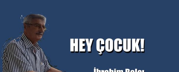 HEY ÇOCUK!
