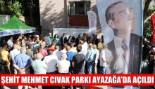 ŞEHİT MEHMET CIVAK PARKI AYAZAĞA’DA AÇILDI