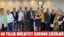 40 YILLIK MÜLKİYET SORUNU ÇÖZÜLDÜ