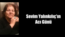 Sevim Yalınkılıç’ın acı günü