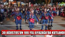BU ZAFER BİZİM: 30 AĞUSTOS’UN 100.YILI AYAZAĞA’DA KUTLANDI