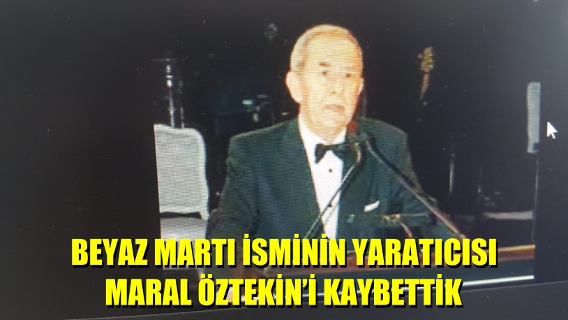 BEYAZ MARTI İSMİNİN YARATICISI  MARAL ÖZTEKİN’İ KAYBETTİK