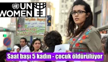 UN Women Raporu: Saat başı 5 kadın – çocuk öldürülüyor