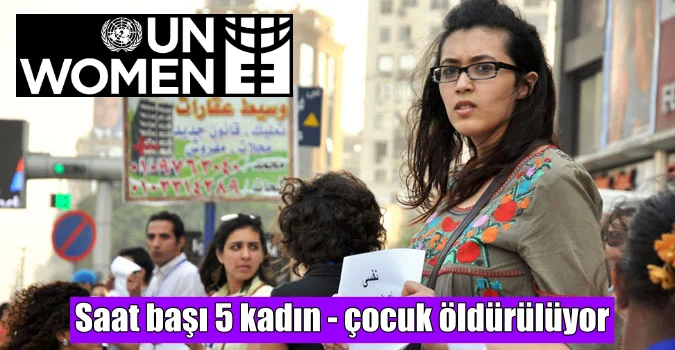 UN Women Raporu: Saat başı 5 kadın – çocuk öldürülüyor
