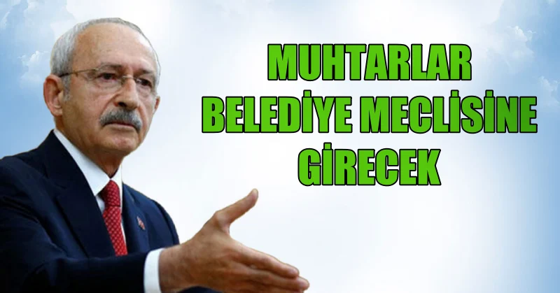 Muhtarlar belediye meclisine girecek