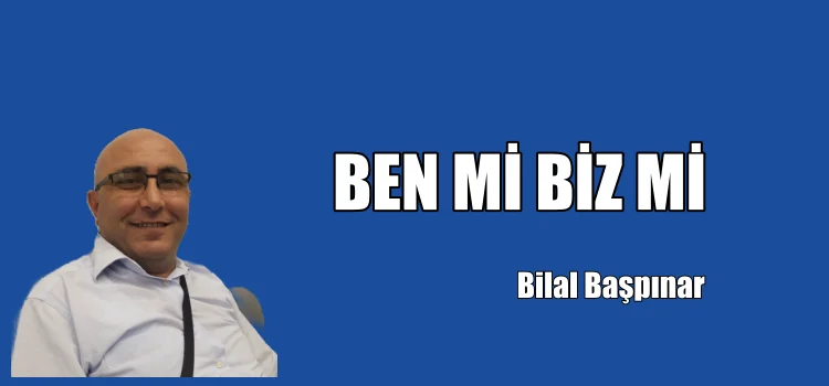 BEN Mİ BİZ Mİ