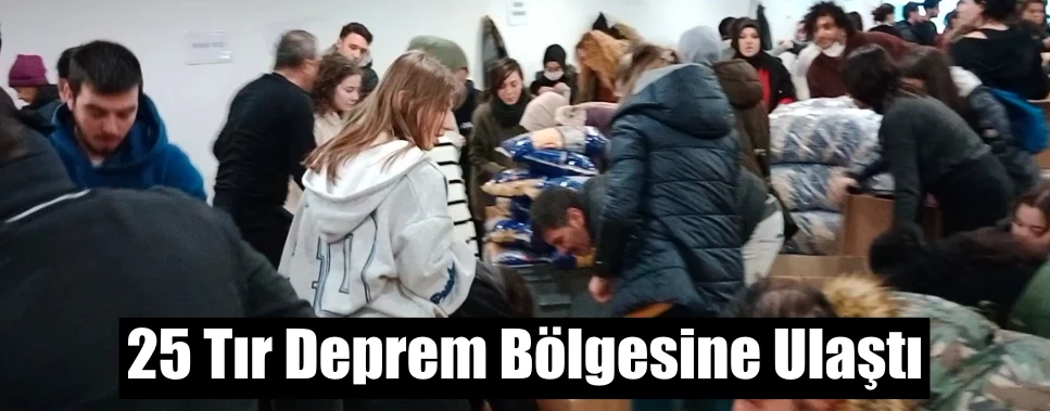 25 Tır Deprem Bölgesine Ulaştı