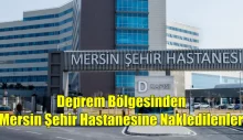 Deprem Bölgesinden Mersin Şehir Hastanesine nakledilenler