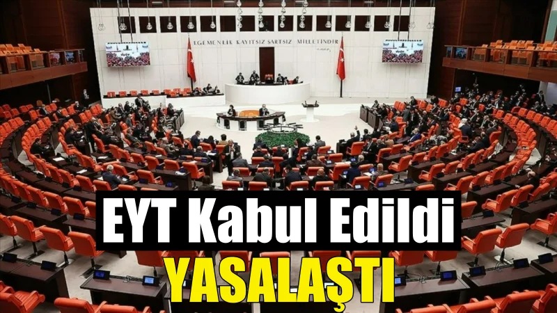 EYT Meclis’te kabul edildi. Yasalaştı.