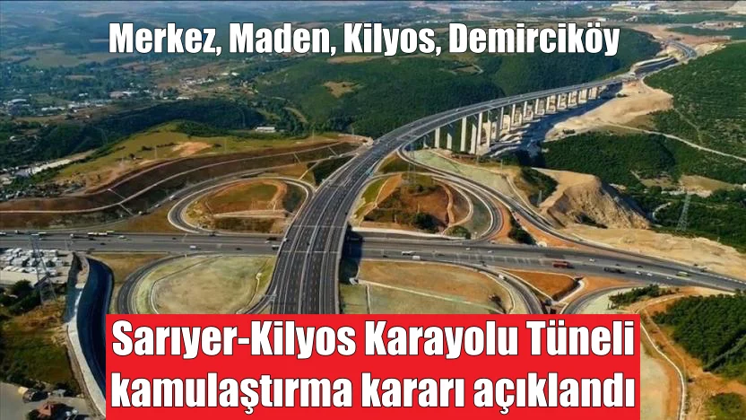 Sarıyer-Kilyos Karayolu Tüneli için kamulaştırma kararı açıklandı