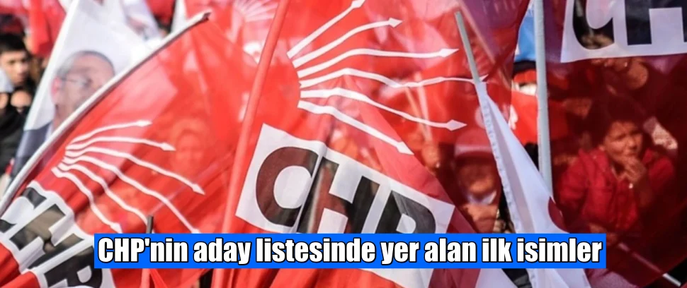 CHP’nin aday listesinde yer alan ilk isimler