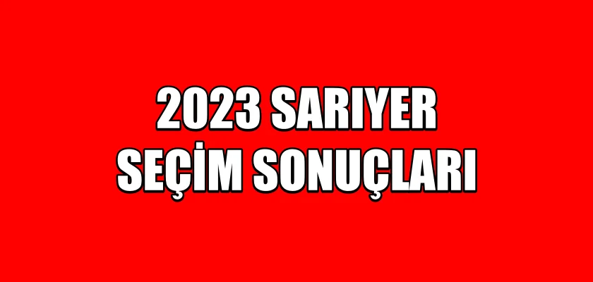 2023 Sarıyer Seçim Sonuçları