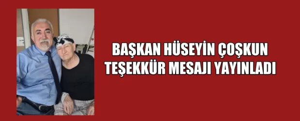 BAŞKAN COŞKUN TEŞEKKÜR MESAJI YAYINLADI
