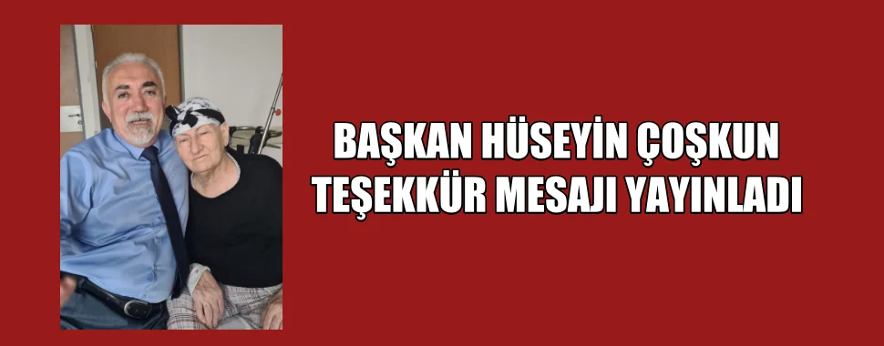 BAŞKAN COŞKUN TEŞEKKÜR MESAJI YAYINLADI