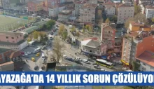 AYAZAĞA’DA 14 YILLIK SORUN ÇÖZÜLÜYOR