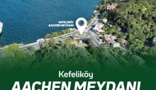 KEFELİKÖY-AACHEN MEYDANI AÇILIYOR