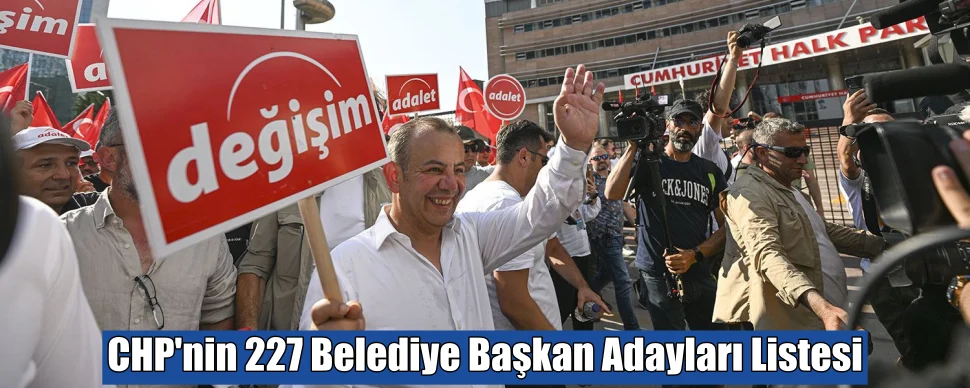 CHP’nin 227 Belediye Başkan Adayları Listesi