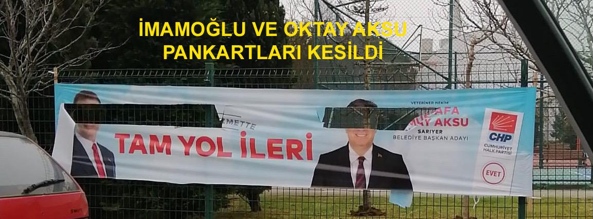 Sarıyer’de İmamoğlu ve Aksu’nun afişlerine saldırı