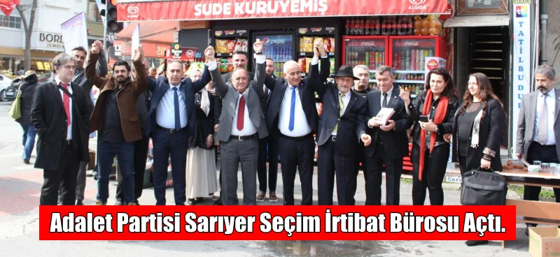 Adalet Partisi Sarıyer Seçim İrtibat bürosu açtı.