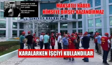 Karalarken İşçiyi Kullandılar