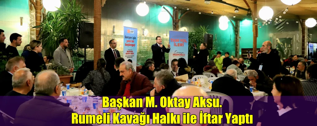 Başkan M. Oktay Aksu. Rumeli Kavağı Halkı ile İftar Yaptı