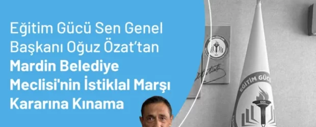 Mardin Belediye Meclisi’nin İstiklal Marşı Kararına Kınama