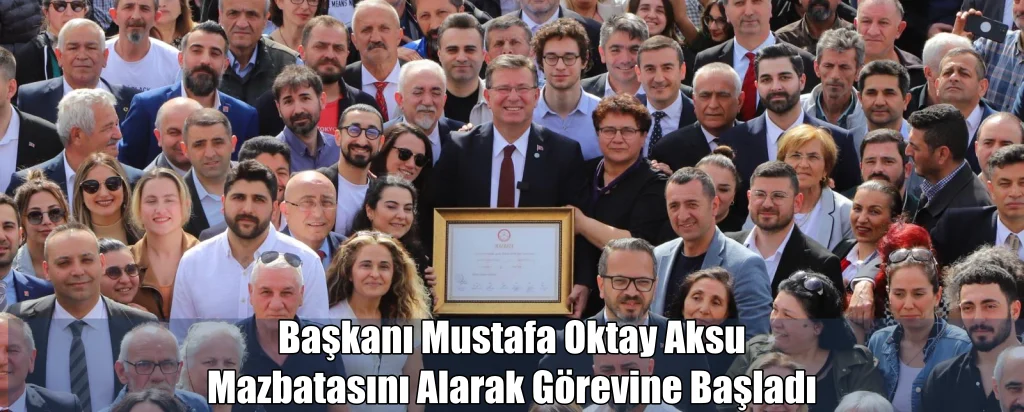 Başkan Mustafa Oktay Aksu mazbatasını alarak görevine başladı
