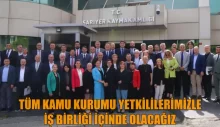 TÜM KAMU KURUMU YETKİLİLERİMİZLE İŞ BİRLİĞİ İÇİNDE OLACAĞIZ