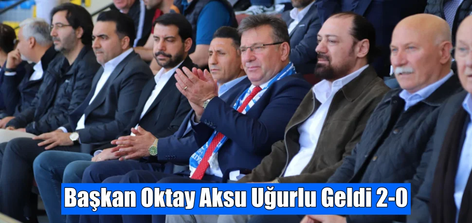 Başkan Oktay Aksu Uğurlu Geldi 2-0