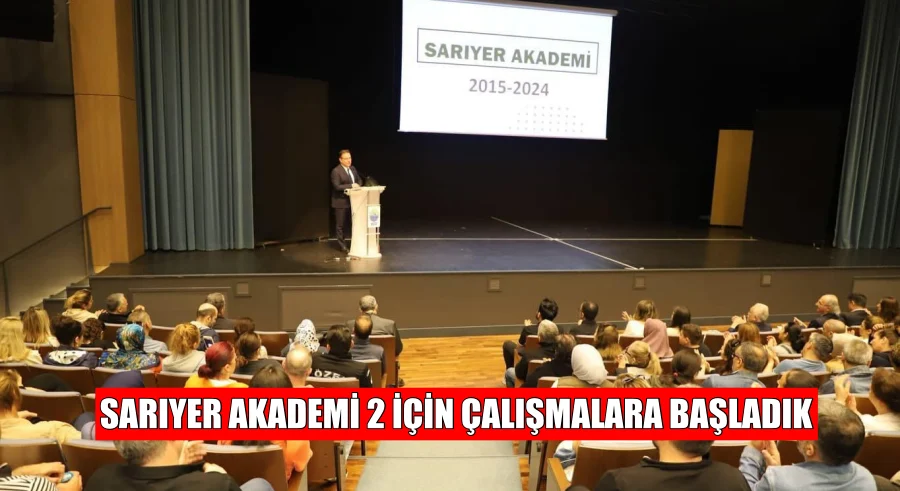 BAŞKAN AKSU; SARIYER AKADEMİ 2 İÇİN ÇALIŞMALARA BAŞLADIK