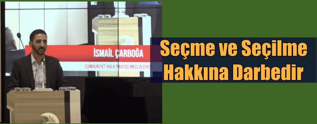 Çarboğa: Seçme ve Seçilme Hakkına Darbedir